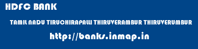 HDFC BANK  TAMIL NADU TIRUCHIRAPALLI THIRUVERAMBUR THIRUVERUMBUR  banks information 